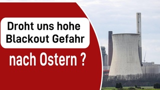Droht uns hohe Blackout Gefahr nach Ostern