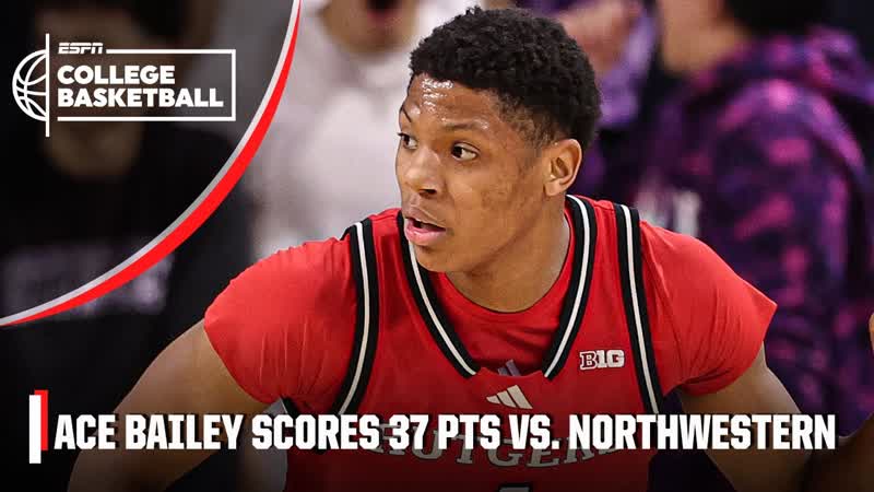 Ace Bailey drops 37 PTS for Rutgers in win vs. Nortwestern, ESPN College Basketball