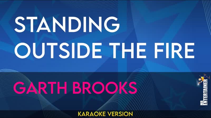 Standing Outside The Fire Garth Brooks (