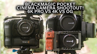 BMPCC 6K PRO vs 4K vs OG - Shootout!