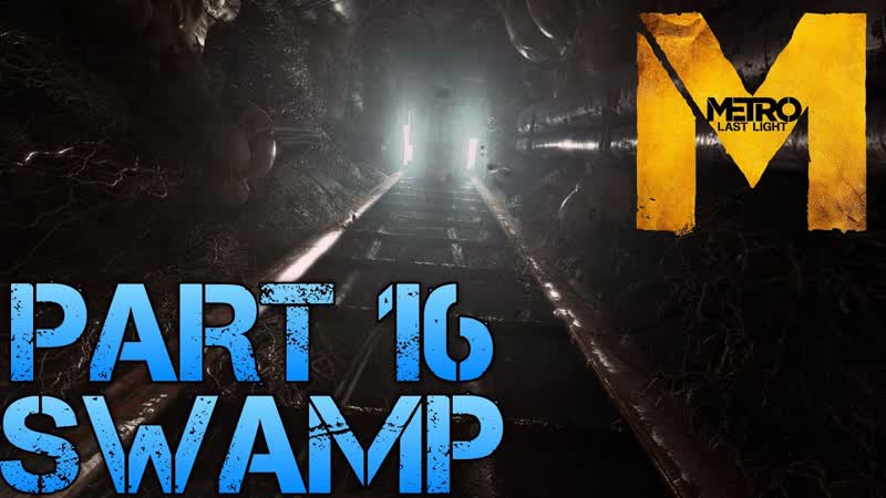 Metro Last Light SWAMP Part 16 PC Max Settings 1080p Walkthrough GTX 670 i5