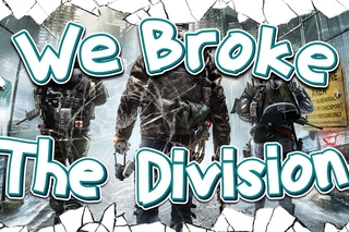 We Broke: The Division